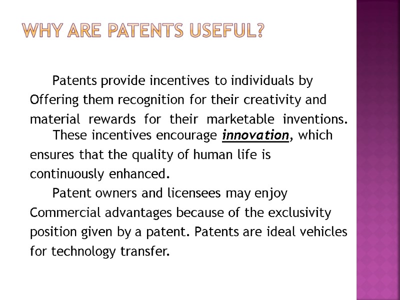 Why are Patents Useful?   Patents provide incentives to individuals by  Offering